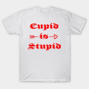 Cupid is Stupid T-Shirt